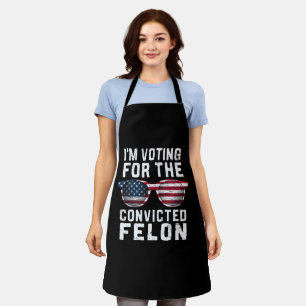 I'm Voting For The Convicted Felon Pro Trump 2024 Apron