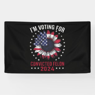 I'm Voting For The Convicted Felon Pro Trump 2024 Banner