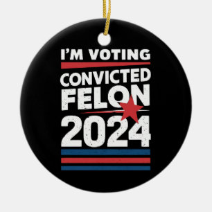 I'm Voting For The Convicted Felon Pro Trump 2024 Ceramic Tree Decoration