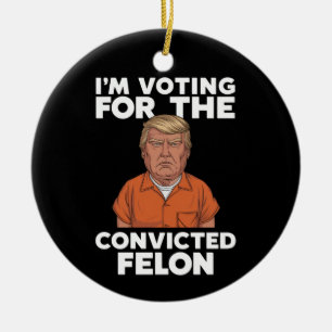 I'm Voting For The Convicted Felon Pro Trump 2024 Ceramic Tree Decoration