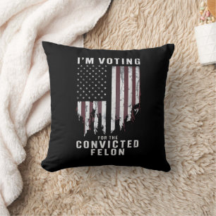 I'm Voting For The Convicted Felon Pro Trump 2024 Cushion
