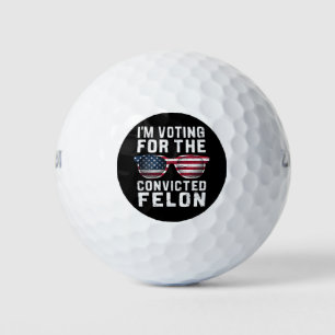 I'm Voting For The Convicted Felon Pro Trump 2024 Golf Balls