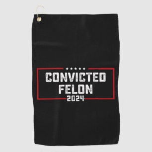 I'm Voting For The Convicted Felon Pro Trump 2024 Golf Towel