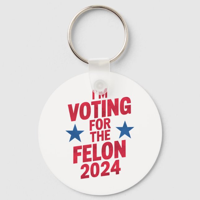 I'm Voting For The Convicted Felon Pro Trump 2024 Key Ring (Front)