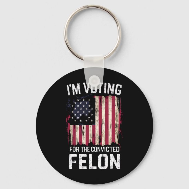 I'm Voting For The Convicted Felon Pro Trump 2024 Key Ring (Front)
