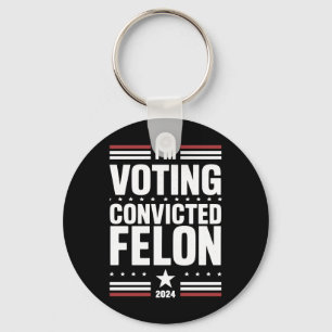 I'm Voting For The Convicted Felon Pro Trump 2024 Key Ring