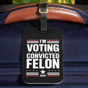 I'm Voting For The Convicted Felon Pro Trump 2024 Luggage Tag