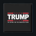 I'm Voting For The Convicted Felon Pro Trump 2024 Magnet<br><div class="desc">I'm Voting For The Convicted Felon Pro Trump 2024</div>