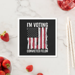 I'm Voting For The Convicted Felon Pro Trump 2024 Napkin