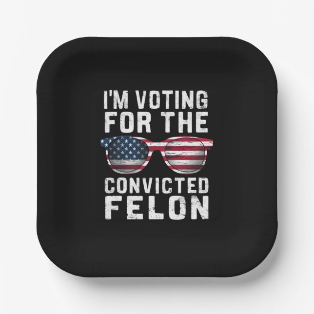 I'm Voting For The Convicted Felon Pro Trump 2024 Paper Plate (Front)