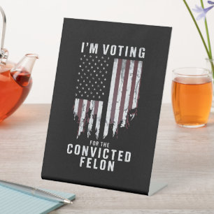 I'm Voting For The Convicted Felon Pro Trump 2024 Pedestal Sign