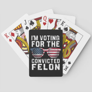 I'm Voting For The Convicted Felon Pro Trump 2024 Playing Cards