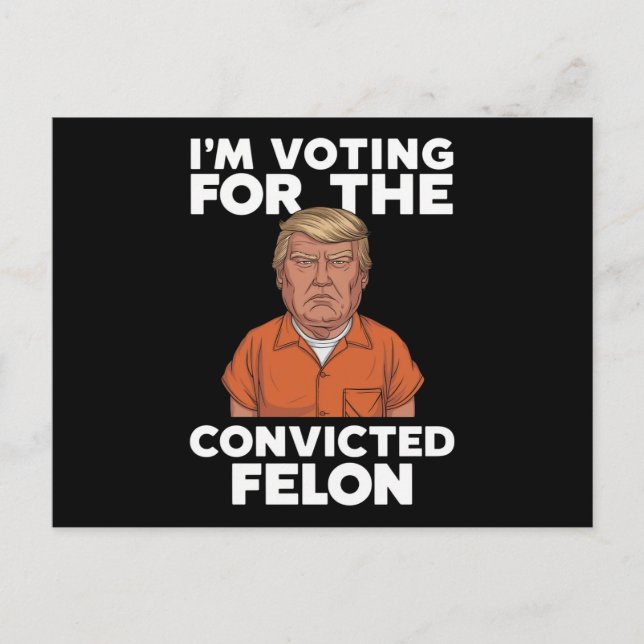 I'm Voting For The Convicted Felon Pro Trump 2024 Postcard (Front)