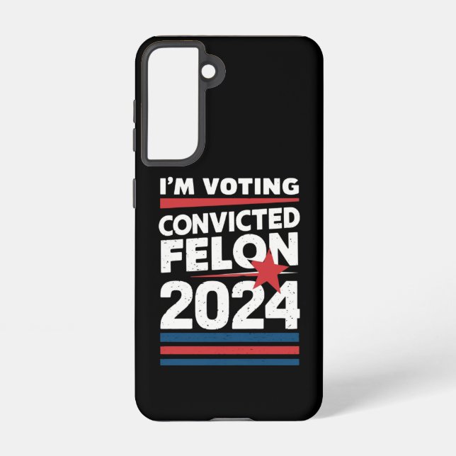 I'm Voting For The Convicted Felon Pro Trump 2024 Samsung Galaxy S21 Case (Back)