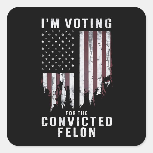 I'm Voting For The Convicted Felon Pro Trump 2024 Square Sticker (Front)