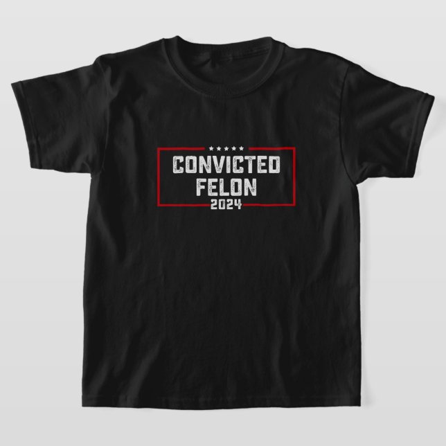 I'm Voting For The Convicted Felon Pro Trump 2024 T-Shirt (Laydown)