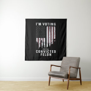 I'm Voting For The Convicted Felon Pro Trump 2024 Tapestry
