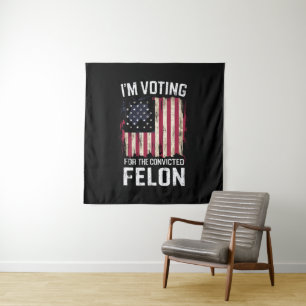 I'm Voting For The Convicted Felon Pro Trump 2024 Tapestry