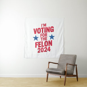 I'm Voting For The Convicted Felon Pro Trump 2024 Tapestry