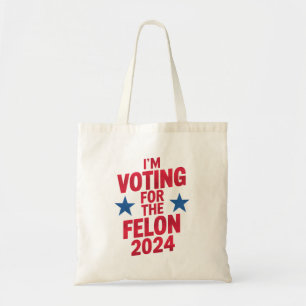 I'm Voting For The Convicted Felon Pro Trump 2024 Tote Bag