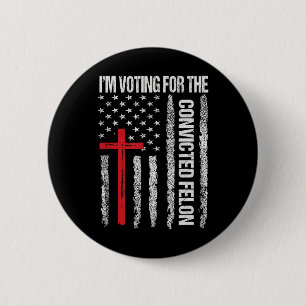I'm Voting For The Convicted Felon Shirt For Men 6 Cm Round Badge