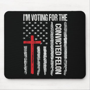 I'm Voting For The Convicted Felon Shirt For Men Mouse Pad