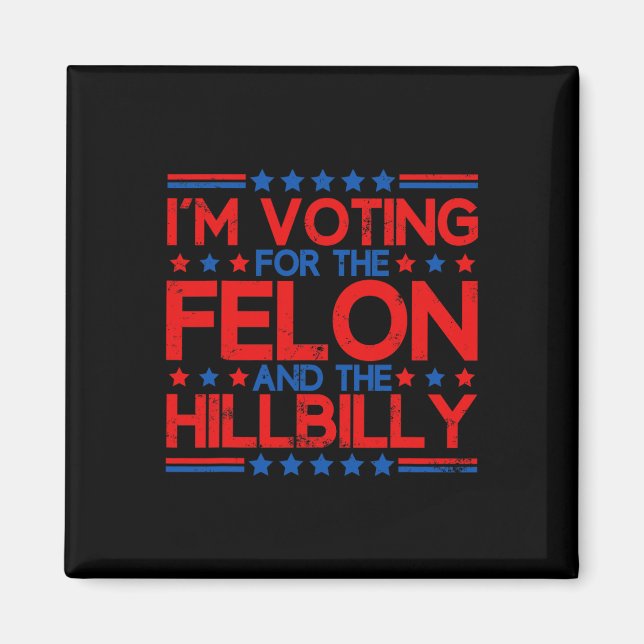 I'm Voting For The Convicted Felons And The Hillbi Magnet (Front)