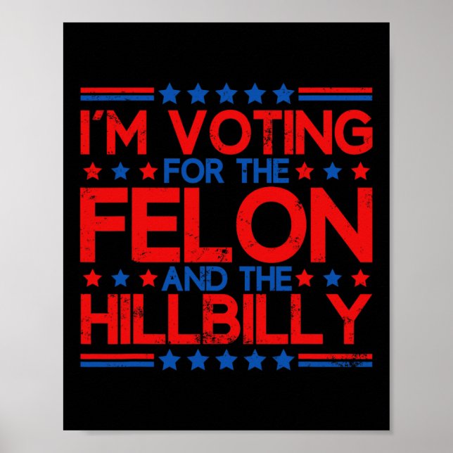 I'm Voting For The Convicted Felons And The Hillbi Poster (Front)
