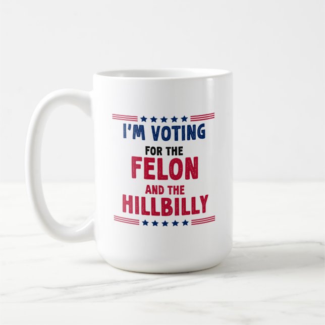 I'm Voting For The Felon And HillBilly Coffee Mug (Left)