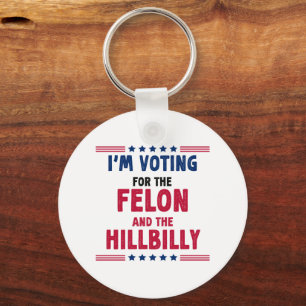 I'm Voting For The Felon And HillBilly Election Key Ring