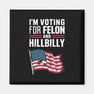 I'm Voting For The Felon & The Hillbilly 2024 Pro Magnet