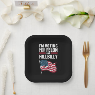 I'm Voting For The Felon & The Hillbilly 2024 Pro Paper Plate