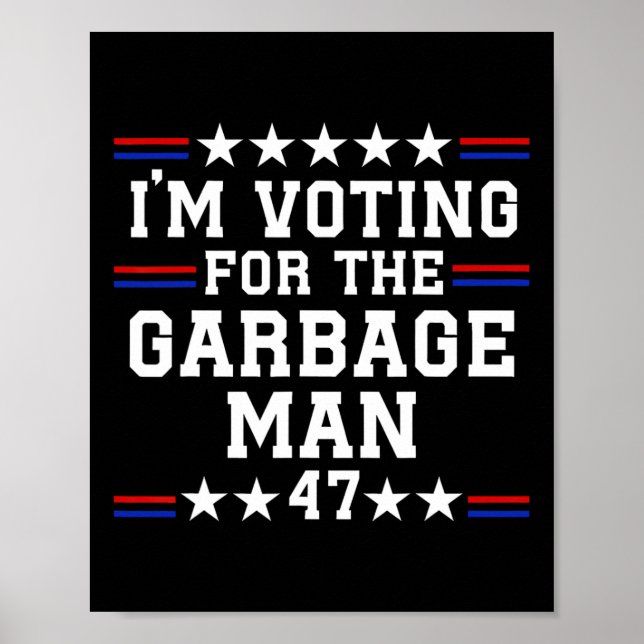 I'm Voting For The Garbage Man - Garbage For Trump Poster (Front)