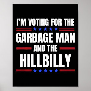 I'm Voting For The Garbage Man The Hillbilly Trump Poster