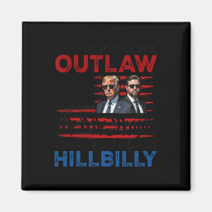 I'm Voting For The Outlaw And The Hillbilly Trump  Magnet