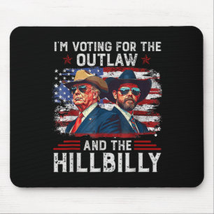 I'm Voting For The Outlaw And The Hillbilly Trump  Mouse Pad