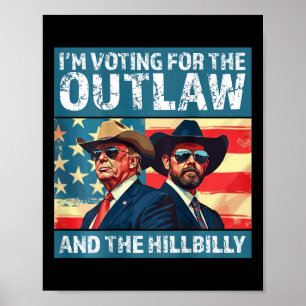 I'm Voting For The Outlaw And The Hillbilly Trump Poster