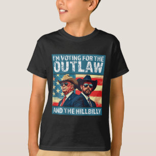 I'm Voting For The Outlaw And The Hillbilly Trump  T-Shirt