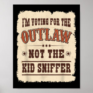 Im Voting For The Outlaw Not The Kid Sniffer Vote Poster