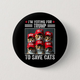 I'm Voting For Trump To Save Cats Trump 2024 Elect 6 Cm Round Badge