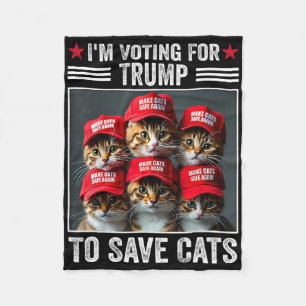 I'm Voting For Trump To Save Cats Trump Election 1 Fleece Blanket