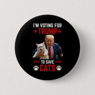 I'm Voting For Trump To Save Cats Trump Election 6 Cm Round Badge