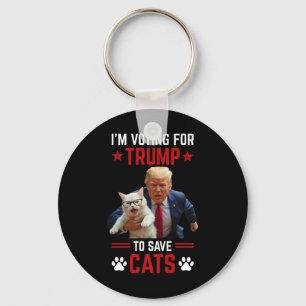 I'm Voting For Trump To Save Cats Trump Election Key Ring