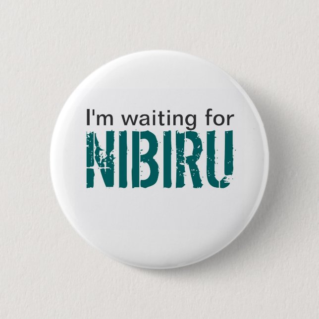 I'm waiting for Nibiru 6 Cm Round Badge (Front)