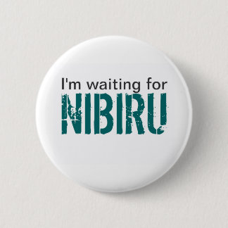 I'm waiting for Nibiru 6 Cm Round Badge