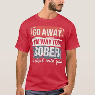 Im Way Too SoberSobriety Anniversary AA NA T-Shirt