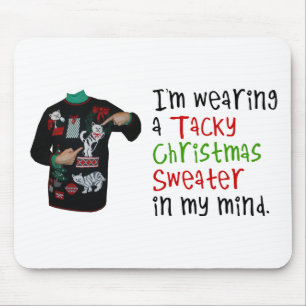 I'm wearing a tacky Christmas Sweater In My Mind Mouse Pad
