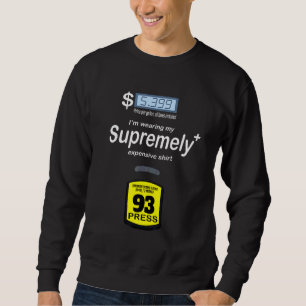 I'm Wearing My Gasolinely Expensive Gas Pump Sweatshirt