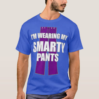 Im Wearing My Smarty Pants Smart Genius Student T-Shirt