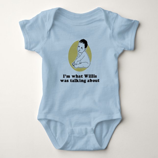 I'm what Willis was talking about T-shirt Baby Bodysuit (Front)